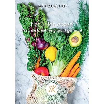 Natürlich essen, Taschenbuch von Jan Kiesewetter, Tredition, 978-3-347-83778-2