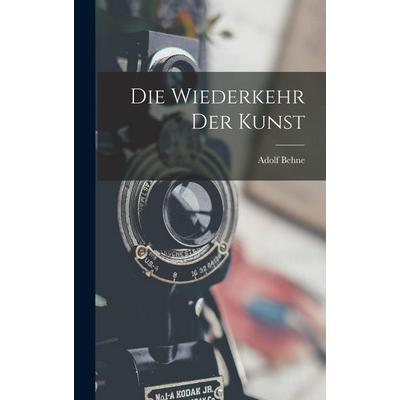Die Wiederkehr Der Kunst, Gebundene Ausgabe von Adolf Behne, Legare Street Press, 978-1-01-621122-2