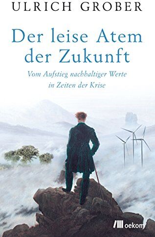 Ulrich Grober - Der leise Atem der Zukunft: Vom Aufstieg nachhaltiger Werte in Zeiten der Krise - Preis vom 13.10.2026 19:28:25 h