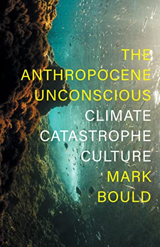 Mark Bould - The Anthropocene Unconscious: Climate Catastrophe in Contemporary Culture - Preis vom 30.09.2026 22:30:23 h
