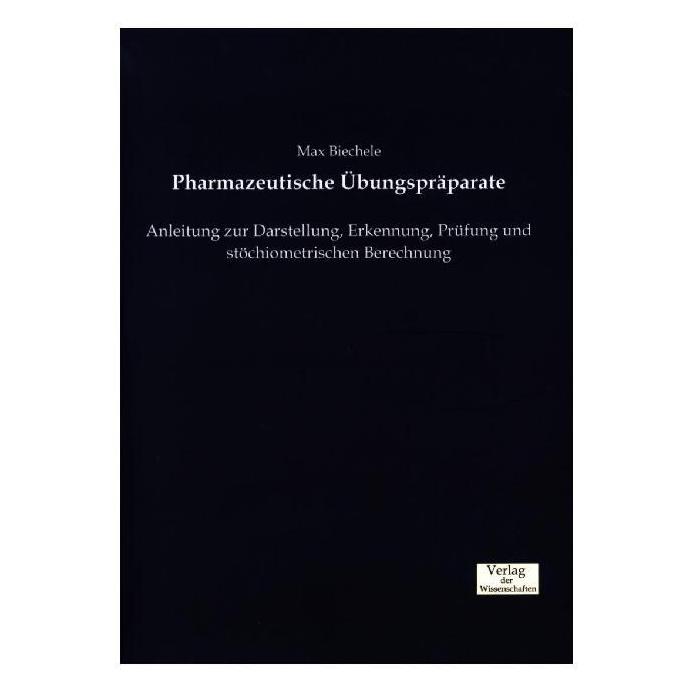 Verlag der Wissenschaften Pharmazeutische Übungspräparate (Deutsch, Softcover, Max Biechele) (55810740)