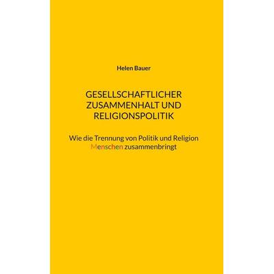 Gesellschaftlicher Zusammenhalt und Religionspolitik, Taschenbuch von Helen Bauer, BoD – Books on Demand, 978-3-695-75143-3