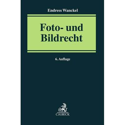 Foto- und Bildrecht, Taschenbuch von Endress Wanckel, C.H. Beck, 978-3-406-77366-2