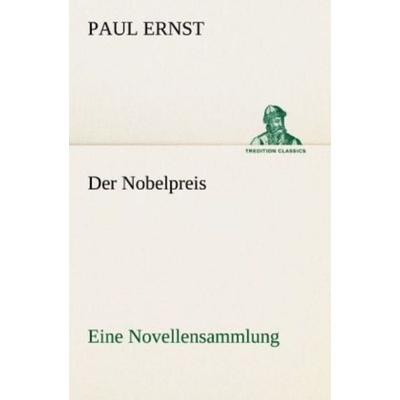 Der Nobelpreis, Taschenbuch von Paul Ernst, Tredition, 978-3-8424-0432-8