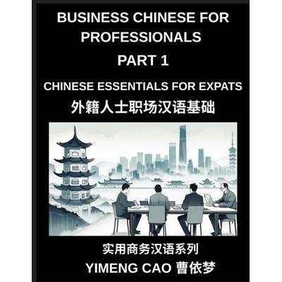 Business Chinese for Professionals (Part 1)- Business Chinese Essentials for Expats, A Complete Workplace Mandarin Foundation Course for