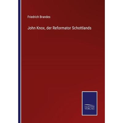 John Knox, der Reformator Schottlands, Taschenbuch von Friedrich Brandes, Outlook, 978-3-375-02864-0