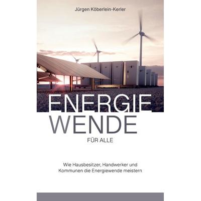 Energiewende für Alle, Taschenbuch von Jürgen Köberlein, Tredition, 978-3-384-08170-4