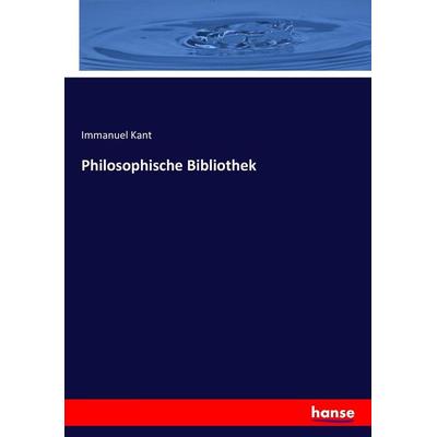 Philosophische Bibliothek, Taschenbuch von Immanuel Kant, Hansebooks, 978-3-7434-1659-8