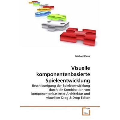 Plank, M: Visuelle komponentenbasierte Spieleentwicklung, Taschenbuch von Michael Plank, VDM, 978-3-639-22183-1