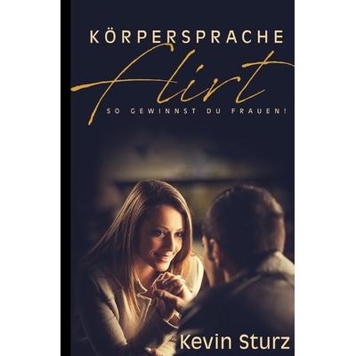 Körpersprache Flirt, Taschenbuch von Kevin Sturz, Epubli, 978-3-7502-9586-5