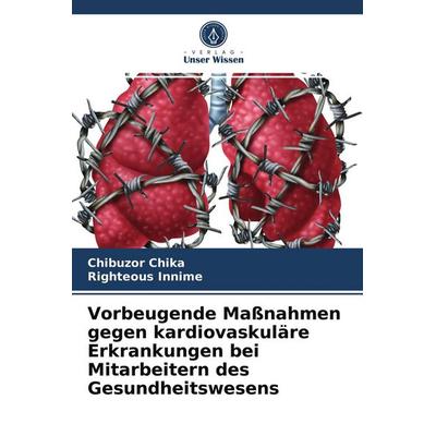 Vorbeugende Maßnahmen gegen kardiovaskuläre Erkrankungen bei Mitarbeitern des Gesundheitswesens, Taschenbuch von Chibuzor Chika,Righteous Innime,
