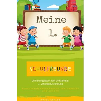 Meine 1. Schulfreunde Erinnerungsalbum zum Schulanfang 1. Schultag Einschulung Schulalbum Freundebuch für Mädchen und Jungen, Taschenbuch von Katja
