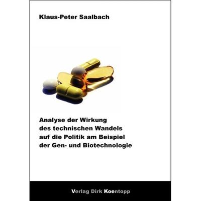 Analyse der Wirkung des technischen Wandels auf die Politik am Beispiel der Gen- und Biotechnologie, Taschenbuch von Klaus-Peter Saalbach, Verlag Dirk