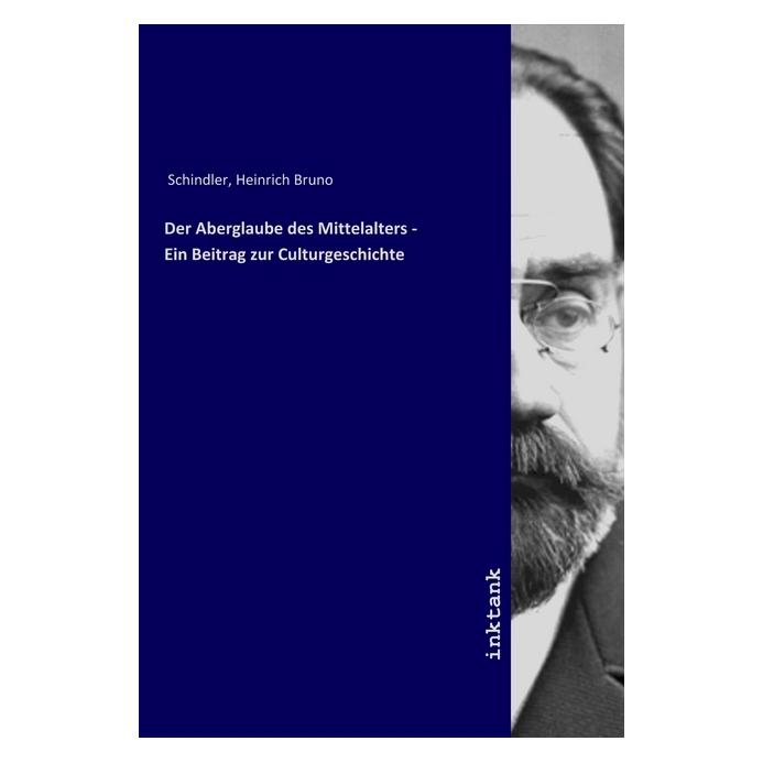 Inktank Publishing Der Aberglaube des Mittelalters - Ein Beitrag zur Culturgeschichte (Deutsch, Softcover, Heinrich Bruno Schindler) (56107391)