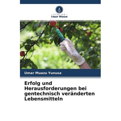 Erfolg und Herausforderungen bei gentechnisch veränderten Lebensmitteln, Taschenbuch von Umar Muazu Yunusa, Verlag Unser Wissen, 978-620-4-68137-5