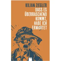 Dass es überraschend kommt, habe ich erwartet, Belletristik von Kilian Ziegler