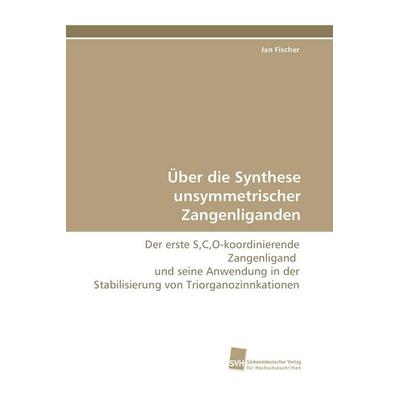 Über die Synthese unsymmetrischer Zangenliganden, Taschenbuch von Jan Fischer, Südwestdeutscher Verlag für Hochschulschriften, 978-3-8381-1488-0