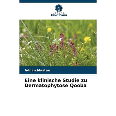 Eine klinische Studie zu Dermatophytose Qooba, Taschenbuch von Adnan Mastan, Verlag Unser Wissen, 978-620-9-91341-9