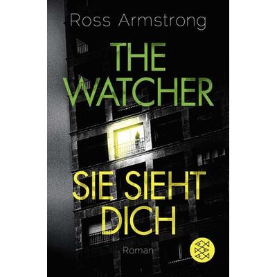 The Watcher - Sie sieht dich, Taschenbuch von Ross Armstrong, Fischer Taschenbuch Verlag