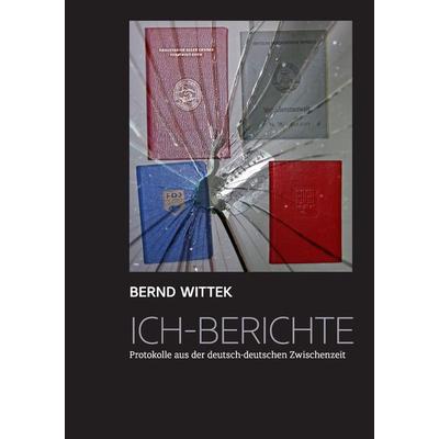 Ich-Berichte, Taschenbuch von Bernd Wittek, BoD – Books on Demand, 978-3-7386-3111-1
