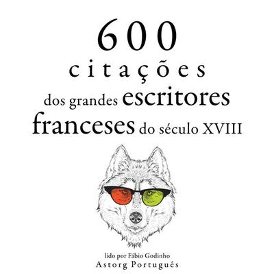 600 citações de grandes escritores franceses do século 18 - Voltaire,Jean Jaques Rousseau,Denis Diderot,Alexis Caron de Beaumarchais,Nicolas de