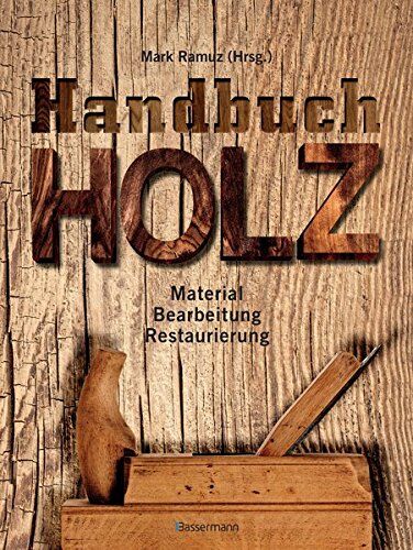 Mark Ramuz - Handbuch Holz: Material, Bearbeitung, Restaurierung - Preis vom 30.09.2026 09:01:18 h