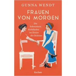 Frauen von morgen. Die Schwestern Richthofen im Kreise der Bohème, Biografien von Gunna Wendt
