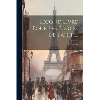 Second Livre Pour Les Écoles De Tahiti..., Taschenbuch von E. Jaussen, Creative Media Partners, LLC, 978-1-02-184896-3