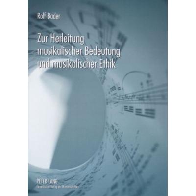 Zur Herleitung musikalischer Bedeutung und musikalischer Ethik, Taschenbuch von Rolf Bader, Peter Lang GmbH, Internationaler Verlag der
