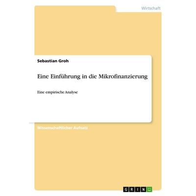 Eine Einführung in die Mikrofinanzierung, Taschenbuch von Sebastian Groh, GRIN, 978-3-640-45109-8