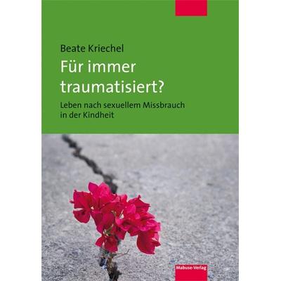 Für immer traumatisiert?, Taschenbuch von Beate Kriechel, Mabuse, 978-3-86321-427-2