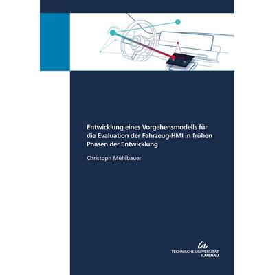 Entwicklung eines Vorgehensmodells für die Evaluation der Fahrzeug-HMI in frühen Phasen der Entwicklung, Taschenbuch von Christoph Mühlbauer, TU