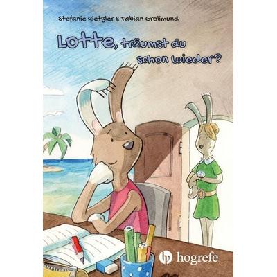 Lotte, träumst du schon wieder?, Gebundene Ausgabe von Stefanie Rietzler,Fabian Grolimund, Hogrefe AG