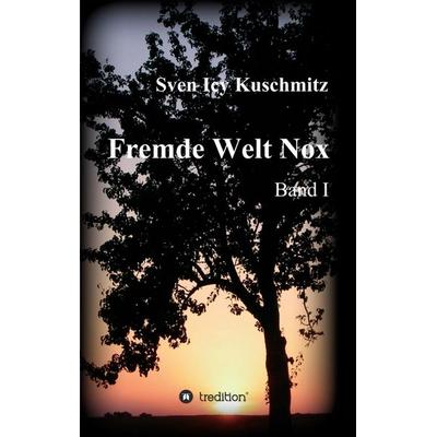 Fremde Welt Nox, Taschenbuch von Sven Icy Kuschmitz, Tredition, 978-3-8495-9639-2