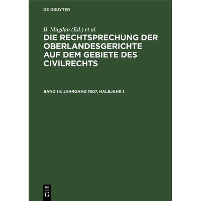 Die Rechtsprechung der Oberlandesgerichte auf dem Gebiete des Civilrechts / Jahrgang 1907, Halbjahr 1., Gebundene Ausgabe von , De Gruyter,