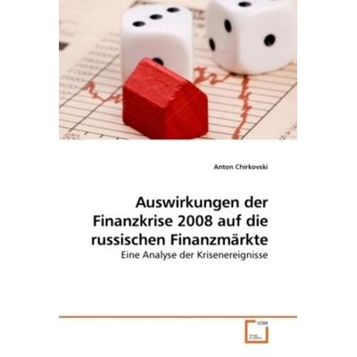 Chirkovski, A: Auswirkungen der Finanzkrise 2008 auf die rus, Taschenbuch von Anton Chirkovski, VDM, 978-3-639-23250-9