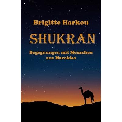 SHUKRAN - Begegnungen mit Menschen aus Marokko, Taschenbuch von Brigitte Harkou, Epubli, 978-3-7541-3201-2