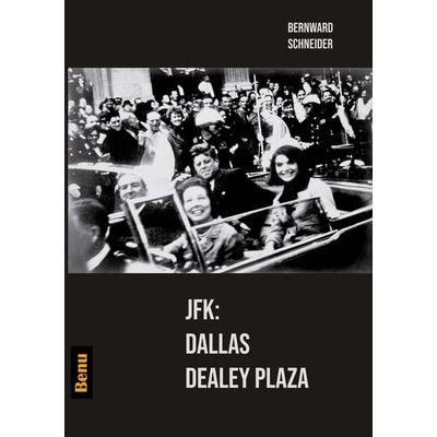 JFK: Dallas Dealey Plaza, Taschenbuch von Bernward Schneider, Tolino media, 978-3-7579-0380-0