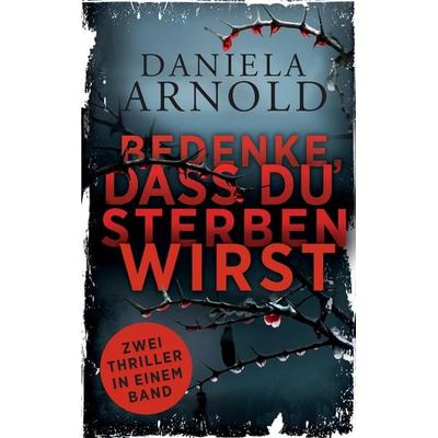 Bedenke, dass du sterben wirst, Taschenbuch von Daniela Arnold, BoD – Books on Demand, 978-3-7448-5488-7