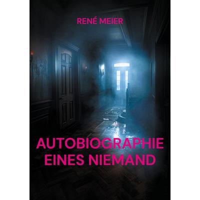 AUTOBIOGRAPHIE EINES NIEMAND, Taschenbuch von René Meier, BoD – Books on Demand, 978-3-7583-8789-0