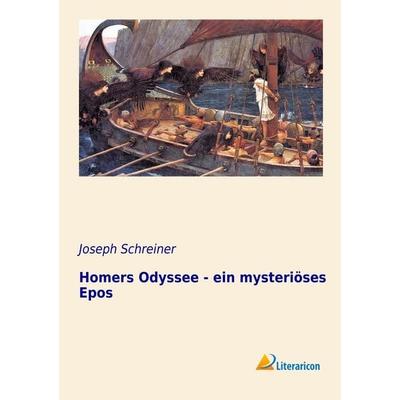 Homers Odyssee - ein mysteriöses Epos, Taschenbuch von Joseph Schreiner, Literaricon, 978-3-95697-123-5