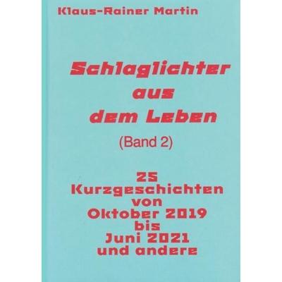 Schlaglichter aus dem Leben (Band 2), Taschenbuch von Klaus-Rainer Martin, Epubli, 978-3-7541-3876-2