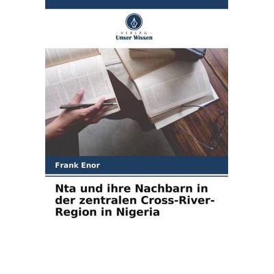 Nta und ihre Nachbarn in der zentralen Cross-River-Region in Nigeria, Taschenbuch von Frank Enor, Verlag Unser Wissen, 978-620-4-84626-2