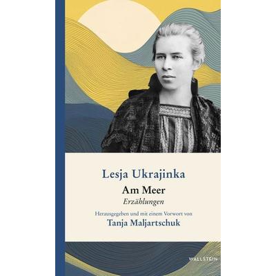 Am Meer, Gebundene Ausgabe von Lesja Ukrajinka, Wallstein Erfolgstitel - Belletristik und Sachbuch, 978-3-8353-5884-3