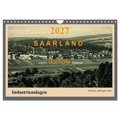Saarland - vunn domols (frieher), Industrieanlagen (Wandkalender 2027 DIN A4 quer), CALVENDO Monatskalender