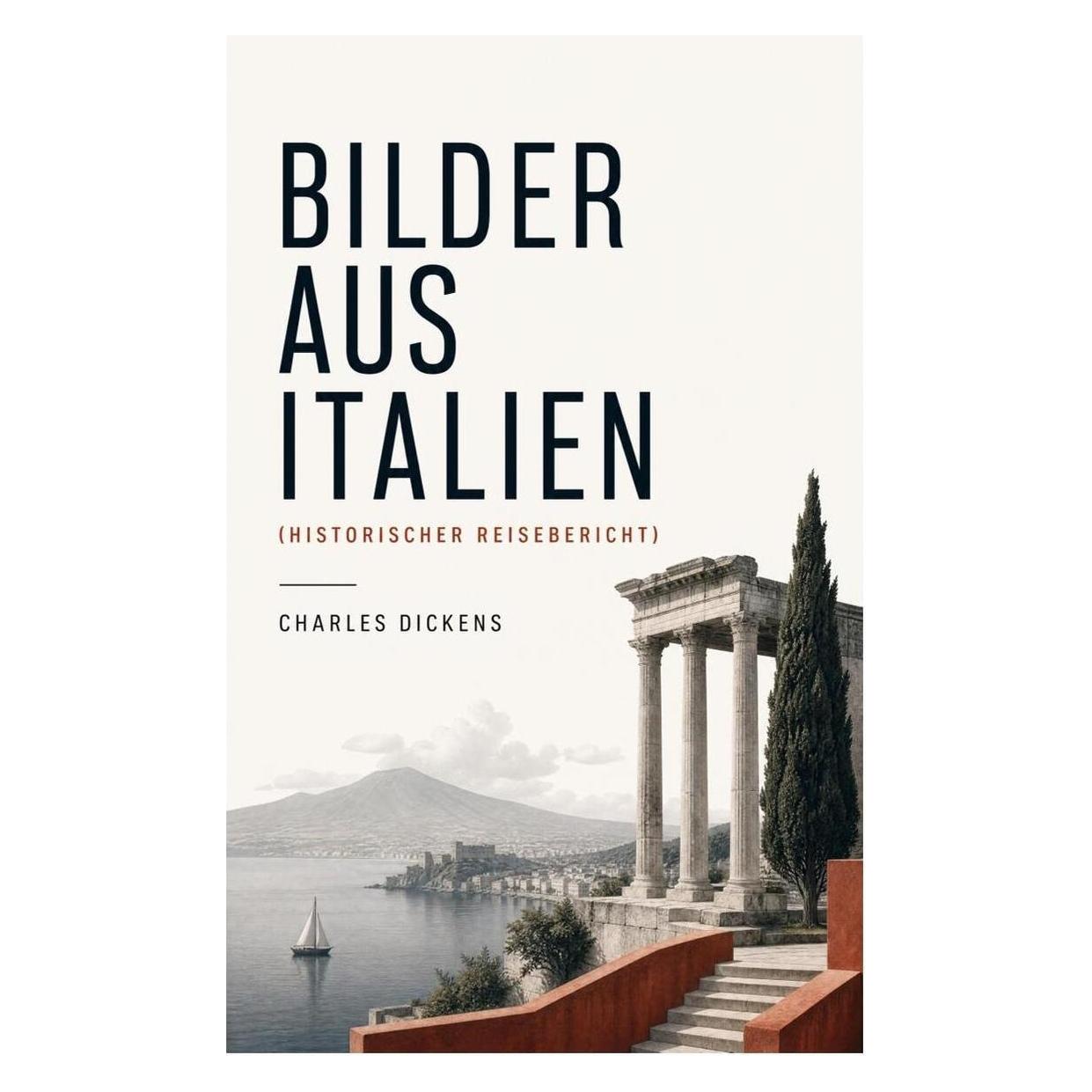 e-artnow Bilder aus Italien (Historischer Reisebericht) (Deutsch, Softcover, Charles Dickens) (56926252)