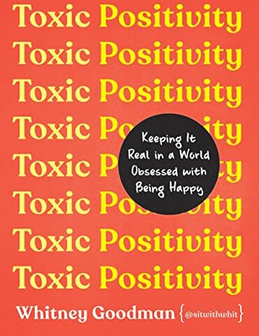 Whitney Goodman - Toxic Positivity: Keeping It Real in a World Obsessed with Being Happy - Preis vom 01.10.2026 17:08:56 h