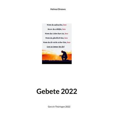 Gebete, Taschenbuch von Helmut Droews, BoD – Books on Demand, 978-3-7562-0447-2