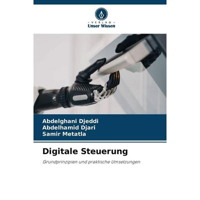 Digitale Steuerung, Taschenbuch von Abdelghani Djeddi,Abdelhamid Djari,Samir Metatla, Verlag Unser Wissen, 978-620-8-99357-3