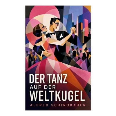 Der Tanz auf der Weltkugel, Taschenbuch von Alfred Schirokauer, E-artnow, 978-80-273-6213-4